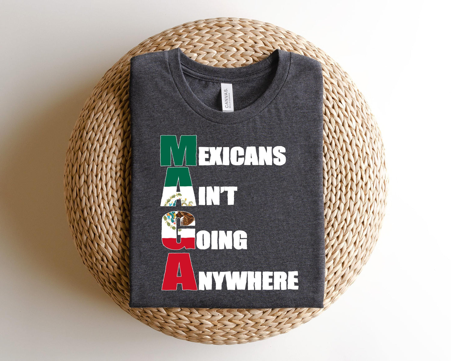 a t - shirt that says mexicans aren&#39;t going anywhere