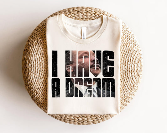 a t - shirt that says i have a dream on it